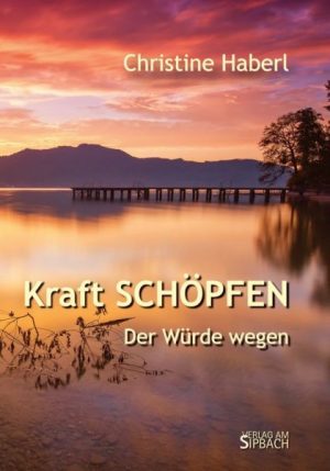 Kraft SCHÖPFEN. Der Würde wegen